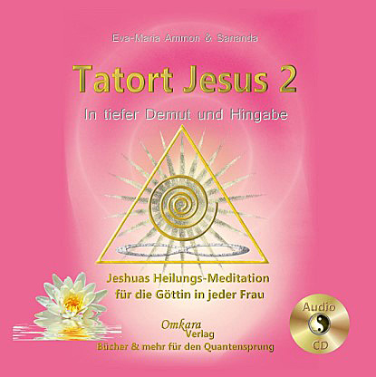 Tatort Jesus 2 -  Jeshuas Heilungsmeditation für die Göttin in jeder Frau - CD